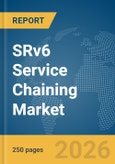 SRv6 Service Chaining Market Report 2026- Product Image