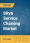 SRv6 Service Chaining Market Report 2026 - Product Image
