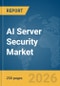 AI Server Security Market Report 2026 - Product Thumbnail Image