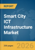 Smart City ICT Infrastructure Market Report 2026- Product Image