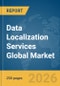 Data Localization Services Global Market Report 2026 - Product Thumbnail Image
