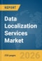 Data Localization Services Market Report 2026 - Product Image