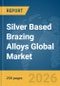 Silver Based Brazing Alloys Global Market Report 2026 - Product Thumbnail Image