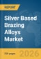 Silver Based Brazing Alloys Market Report 2026 - Product Thumbnail Image