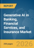 Generative AI in Banking, Financial Services, and Insurance (BFSI) Market Report 2026- Product Image