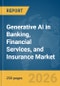 Generative AI in Banking, Financial Services, and Insurance (BFSI) Market Report 2026 - Product Image
