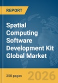 Spatial Computing Software Development Kit (SDK) Global Market Report 2026- Product Image