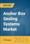 Anchor Box Sealing Systems Market Report 2026 - Product Thumbnail Image