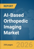 AI-Based Orthopedic Imaging Market Report 2026- Product Image