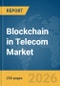 Blockchain in Telecom Market Report 2026 - Product Thumbnail Image