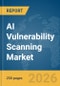 AI Vulnerability Scanning Market Report 2026 - Product Thumbnail Image