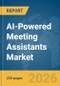 AI-Powered Meeting Assistants Market Report 2026 - Product Image