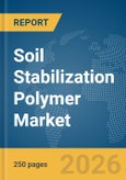 Soil Stabilization Polymer Market Report 2026- Product Image