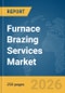 Furnace Brazing Services Market Report 2026 - Product Image