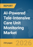 AI-Powered Tele-Intensive Care Unit (ICU) Monitoring Market Report 2026- Product Image