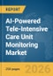 AI-Powered Tele-Intensive Care Unit (ICU) Monitoring Market Report 2026 - Product Image