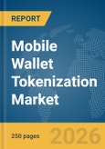 Mobile Wallet Tokenization Market Report 2026- Product Image