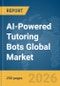 AI-Powered Tutoring Bots Global Market Report 2026 - Product Thumbnail Image