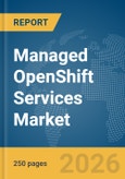 Managed OpenShift Services Market Report 2026- Product Image