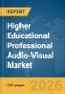 Higher Educational Professional Audio-Visual (Pro AV) Market Report 2026 - Product Thumbnail Image