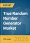 True Random Number Generator Market Report 2026 - Product Thumbnail Image