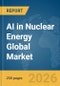 AI in Nuclear Energy Global Market Report 2026 - Product Thumbnail Image