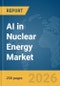 AI in Nuclear Energy Market Report 2026 - Product Thumbnail Image
