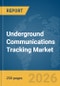 Underground Communications Tracking Market Report 2026 - Product Thumbnail Image