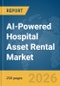 AI-Powered Hospital Asset Rental Market Report 2026 - Product Thumbnail Image