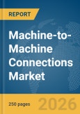 Machine-to-Machine Connections Market Report 2026- Product Image