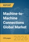Machine-to-Machine Connections Global Market Report 2026 - Product Thumbnail Image