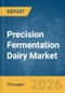 Precision Fermentation Dairy Market Report 2026 - Product Image