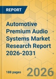 Automotive Premium Audio Systems Market Research Report 2026-2031- Product Image