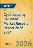 Cybersecurity Solutions Market Research Report 2026-2031- Product Image