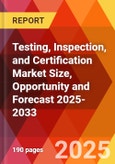 Testing, Inspection, and Certification Market Size, Opportunity and Forecast 2025-2033- Product Image