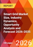Smart Grid Market Size, Industry Dynamics, Opportunity Analysis and Forecast 2026-2035- Product Image