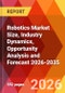Robotics Market Size, Industry Dynamics, Opportunity Analysis and Forecast 2026-2035 - Product Thumbnail Image