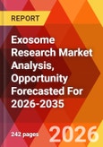 Exosome Research Market Analysis, Opportunity Forecasted For 2026-2035- Product Image