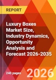 Luxury Boxes Market Size, Industry Dynamics, Opportunity Analysis and Forecast 2026-2035- Product Image