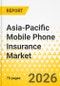 Asia-Pacific Mobile Phone Insurance Market: Focus on Application, Product, and Country Analysis - Analysis and Forecast, 2025-2035 - Product Thumbnail Image