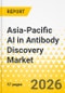 Asia-Pacific AI in Antibody Discovery Market: Analysis and Forecast, 2025-2035 - Product Thumbnail Image