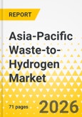Asia-Pacific Waste-to-Hydrogen Market: Focus on Application, Technology, Waste Type, and Country-Level Analysis - Analysis and Forecast, 2025-2035- Product Image