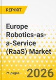 Europe Robotics-as-a-Service (RaaS) Market: Focus on Application, End User, Type, and Country Analysis - Analysis and Forecast, 2025-2035- Product Image