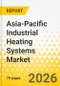 Asia-Pacific Industrial Heating Systems Market: Focus on Application, Product, and Country Analysis - Analysis and Forecast, 2025-2035 - Product Thumbnail Image