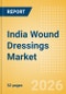 India Wound Dressings Market Outlook to 2033 - Advanced Wound Dressings, Wound Contact Layers and Superabsorbents - Product Image