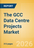 The GCC Data Centre Projects Market 2026- Product Image
