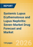 Systemic Lupus Erythematosus and Lupus Nephritis: Seven-Market Drug Forecast and Market Analysis- Product Image