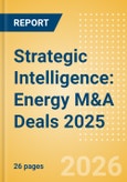 Strategic Intelligence: Energy M&A Deals 2025 - Top Themes- Product Image