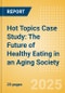 Hot Topics Case Study: The Future of Healthy Eating in an Aging Society - Product Thumbnail Image