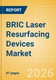 BRIC Laser Resurfacing Devices Market Outlook to 2033 - Single Technology Laser Devices and Multi Technology Combination Laser Devices- Product Image